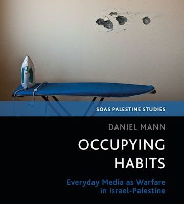 Occupying Habits. Everyday Media as Warfare in Israel-Palestine